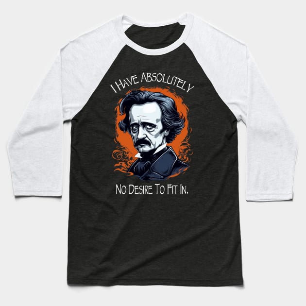 Edgar Allan Poe Quote I Have Absolutely No Desire To Fit In Baseball T-Shirt by ShirtFace